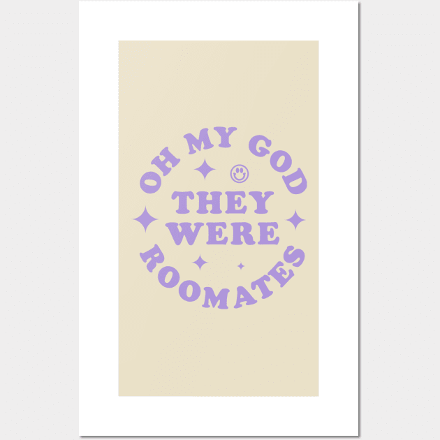 OH MY GOD THEY WERE ROOMATES TIKTOK SHIRT Wall Art by radquoteshirts